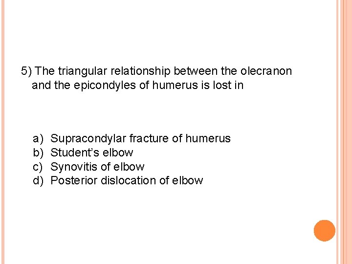 5) The triangular relationship between the olecranon and the epicondyles of humerus is lost
