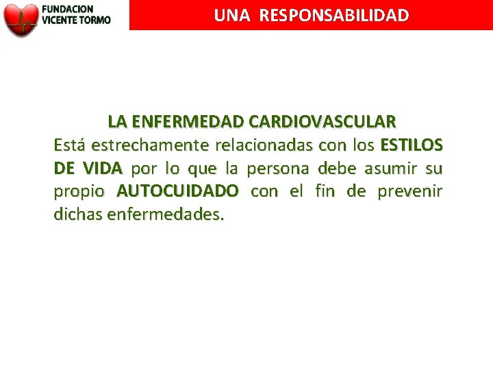 UNA RESPONSABILIDAD LA ENFERMEDAD CARDIOVASCULAR Está estrechamente relacionadas con los ESTILOS DE VIDA por