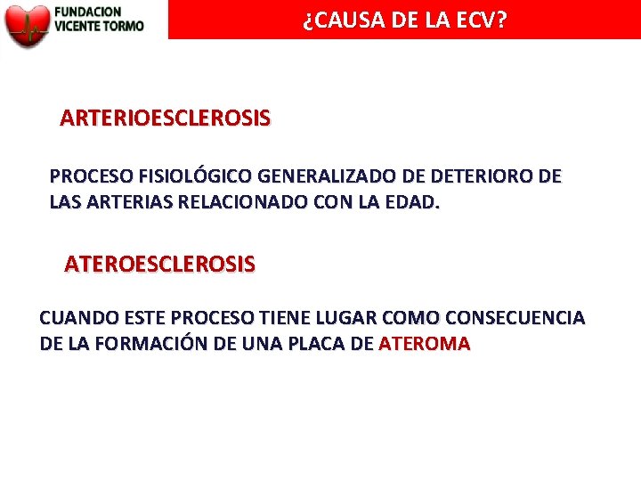 ¿CAUSA DE LA ECV? ARTERIOESCLEROSIS PROCESO FISIOLÓGICO GENERALIZADO DE DETERIORO DE LAS ARTERIAS RELACIONADO