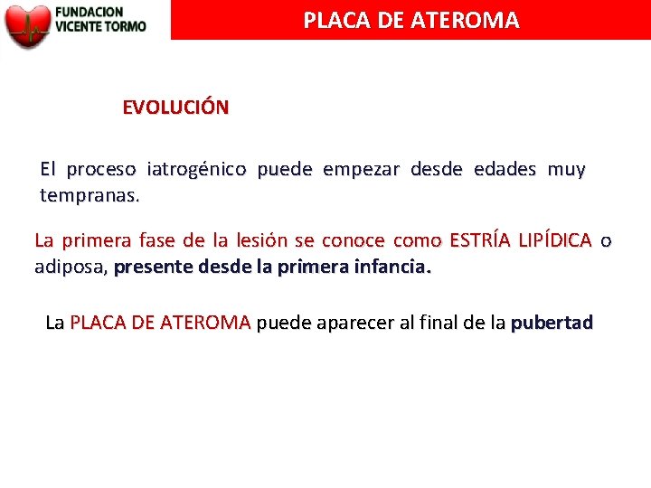 PLACA DE ATEROMA EVOLUCIÓN El proceso iatrogénico puede empezar desde edades muy tempranas. La