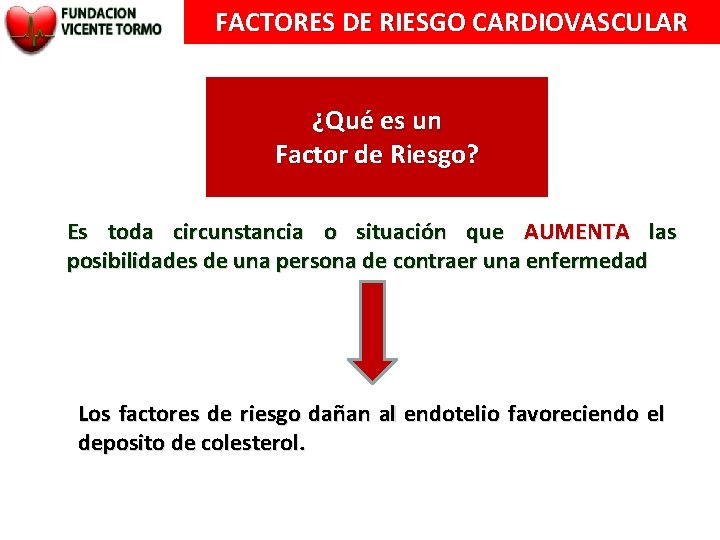 FACTORES DE RIESGO CARDIOVASCULAR ¿Qué es un Factor de Riesgo? Es toda circunstancia o