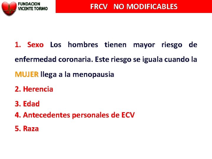 FRCV NO MODIFICABLES 1. Sexo Los hombres tienen mayor riesgo de enfermedad coronaria. Este