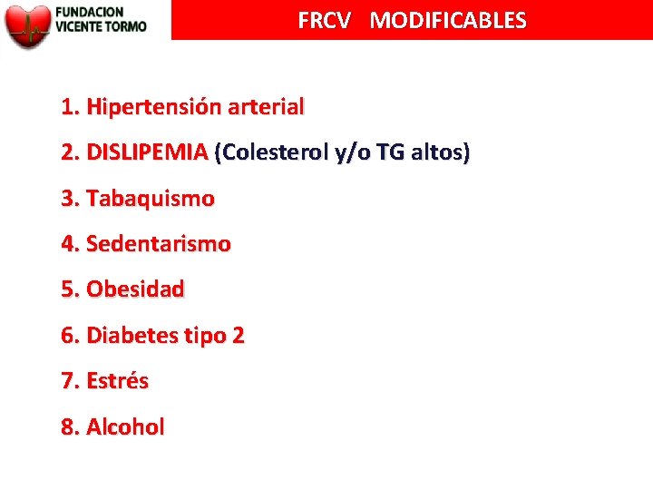 FRCV MODIFICABLES 1. Hipertensión arterial 2. DISLIPEMIA (Colesterol y/o TG altos) 3. Tabaquismo 4.