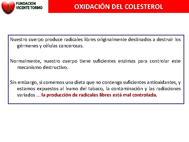 OXIDACIÓN DEL COLESTEROL Nuestro cuerpo produce radicales libres originalmente destinados a destruir los gérmenes