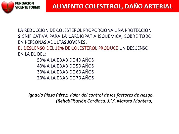 AUMENTO COLESTEROL, DAÑO ARTERIAL LA REDUCCIÓN DE COLESTEROL PROPORCIONA UNA PROTECCIÓN SIGNIFICATIVA PARA LA