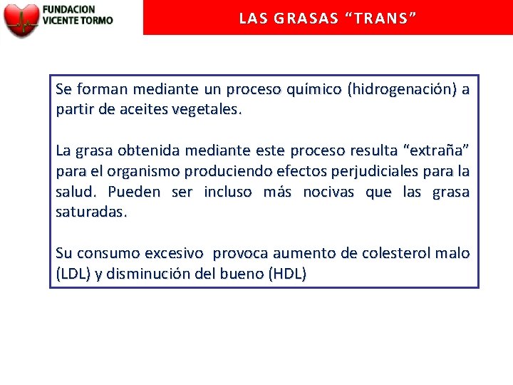 LAS GRASAS “TRANS” Se forman mediante un proceso químico (hidrogenación) a partir de aceites