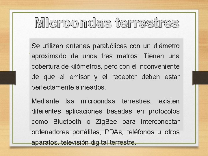 Microondas terrestres Se utilizan antenas parabólicas con un diámetro aproximado de unos tres metros.