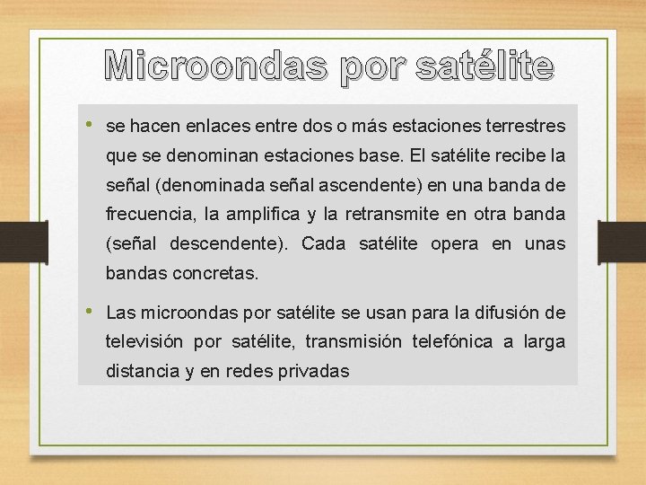 Microondas por satélite • se hacen enlaces entre dos o más estaciones terrestres que