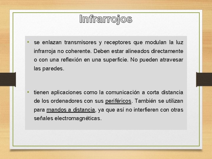 Infrarrojos • se enlazan transmisores y receptores que modulan la luz infrarroja no coherente.