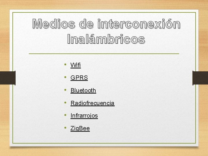 Medios de interconexión Inalámbricos • Wifi • GPRS • Bluetooth • Radiofrecuencia • Infrarrojos