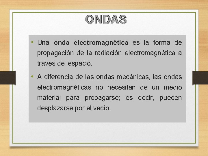 ONDAS • Una onda electromagnética es la forma de propagación de la radiación electromagnética