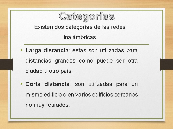 Categorías Existen dos categorías de las redes inalámbricas. • Larga distancia: estas son utilizadas