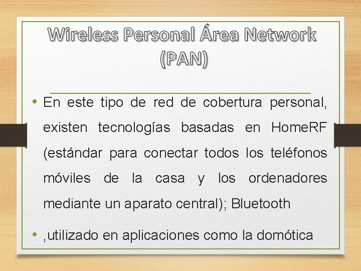 Wireless Personal Área Network (PAN) • En este tipo de red de cobertura personal,