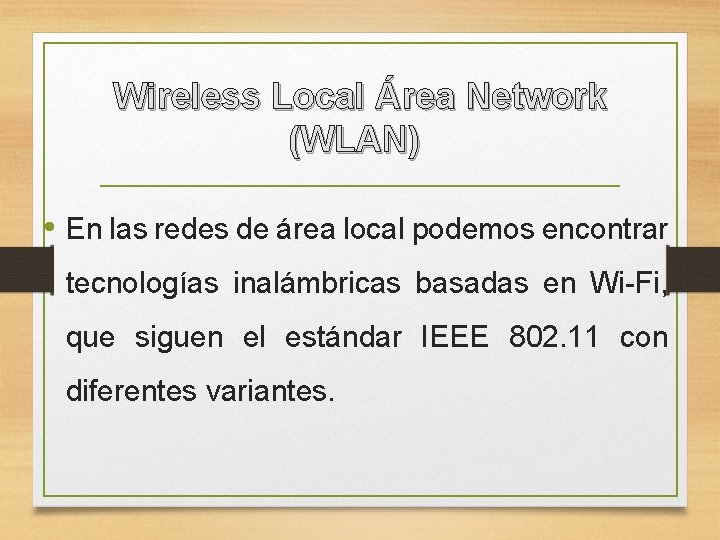 Wireless Local Área Network (WLAN) • En las redes de área local podemos encontrar