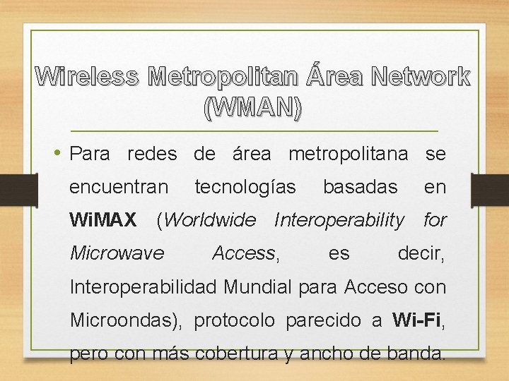 Wireless Metropolitan Área Network (WMAN) • Para redes de área metropolitana se encuentran tecnologías