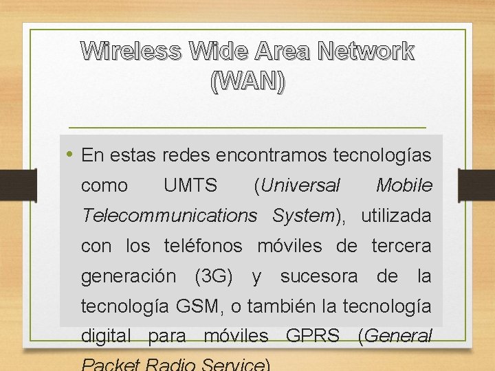 Wireless Wide Area Network (WAN) • En estas redes encontramos tecnologías como UMTS (Universal