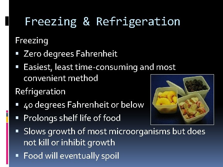 Freezing & Refrigeration Freezing Zero degrees Fahrenheit Easiest, least time-consuming and most convenient method