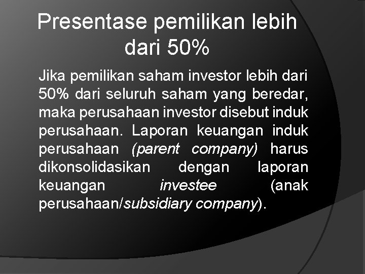 Presentase pemilikan lebih dari 50% Jika pemilikan saham investor lebih dari 50% dari seluruh