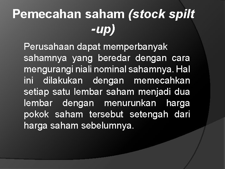 Pemecahan saham (stock spilt -up) Perusahaan dapat memperbanyak sahamnya yang beredar dengan cara mengurangi