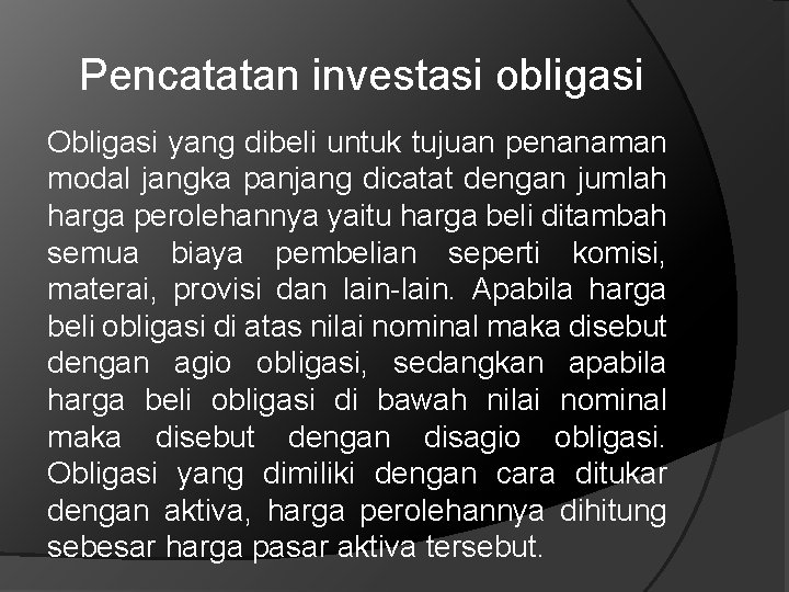 Pencatatan investasi obligasi Obligasi yang dibeli untuk tujuan penanaman modal jangka panjang dicatat dengan