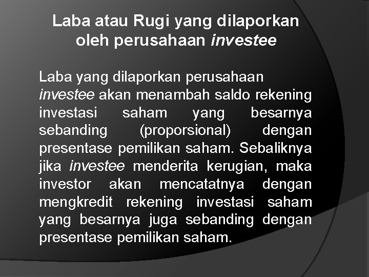 Laba atau Rugi yang dilaporkan oleh perusahaan investee Laba yang dilaporkan perusahaan investee akan