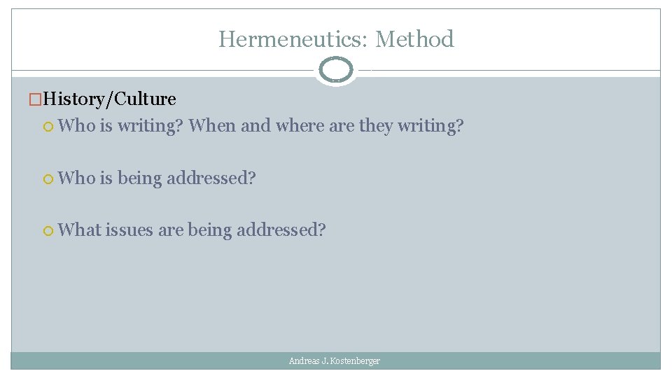 Hermeneutics: Method �History/Culture Who is writing? When and where are they writing? Who is