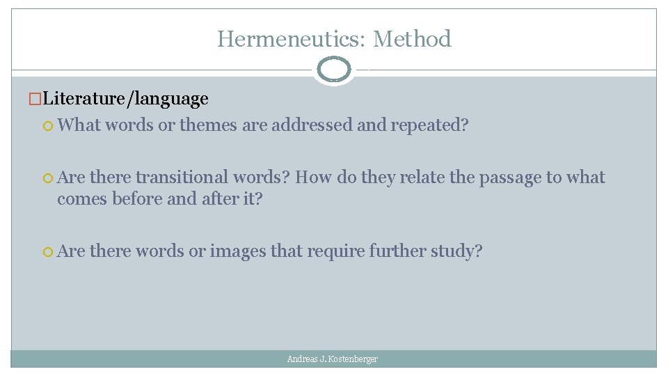 Hermeneutics: Method �Literature/language What words or themes are addressed and repeated? Are there transitional