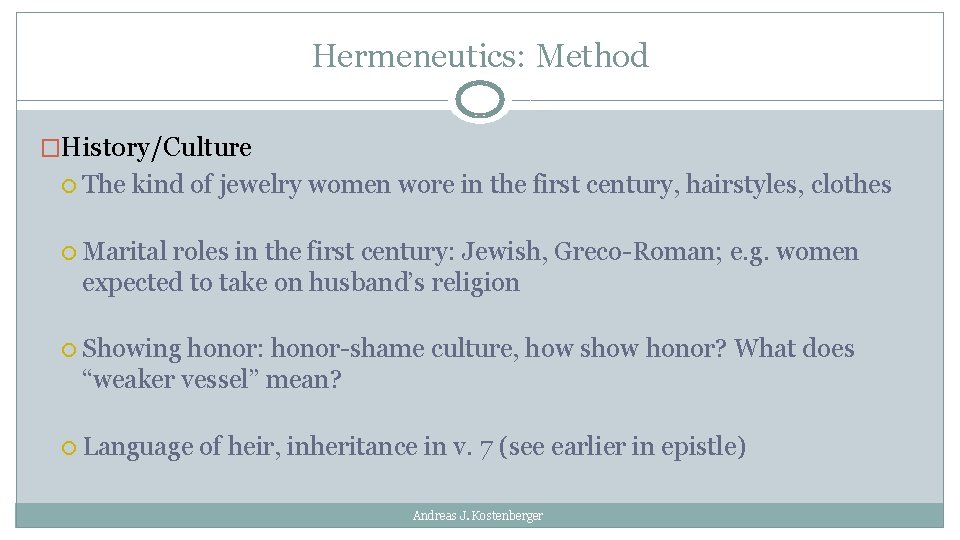 Hermeneutics: Method �History/Culture The kind of jewelry women wore in the first century, hairstyles,