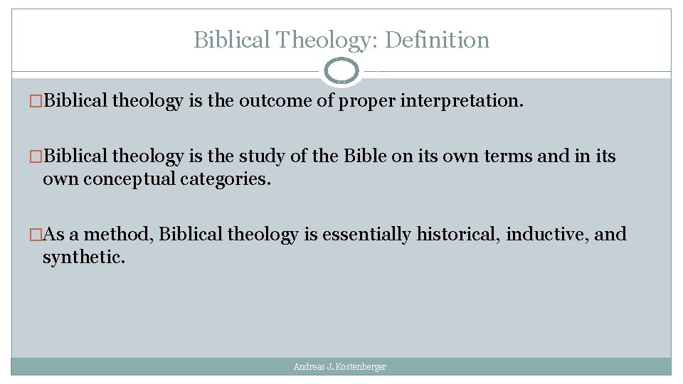 Biblical Theology: Definition �Biblical theology is the outcome of proper interpretation. �Biblical theology is