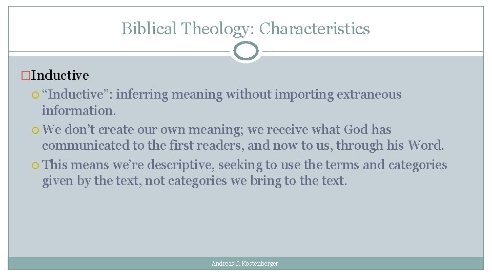 Biblical Theology: Characteristics �Inductive “Inductive”: inferring meaning without importing extraneous information. We don’t create