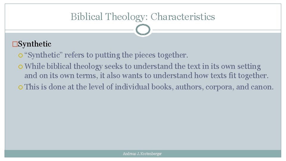 Biblical Theology: Characteristics �Synthetic “Synthetic” refers to putting the pieces together. While biblical theology