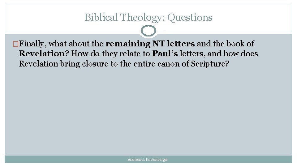 Biblical Theology: Questions �Finally, what about the remaining NT letters and the book of