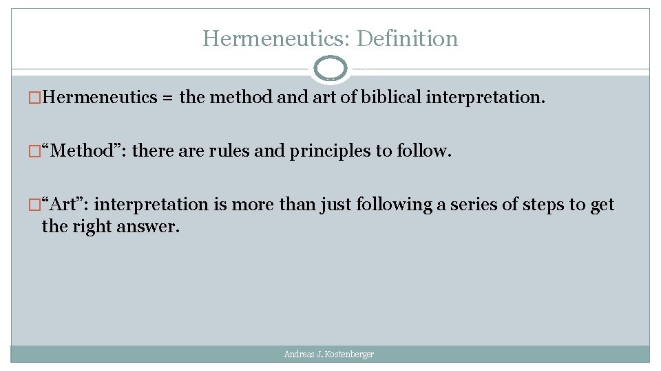 Hermeneutics: Definition �Hermeneutics = the method and art of biblical interpretation. �“Method”: there are