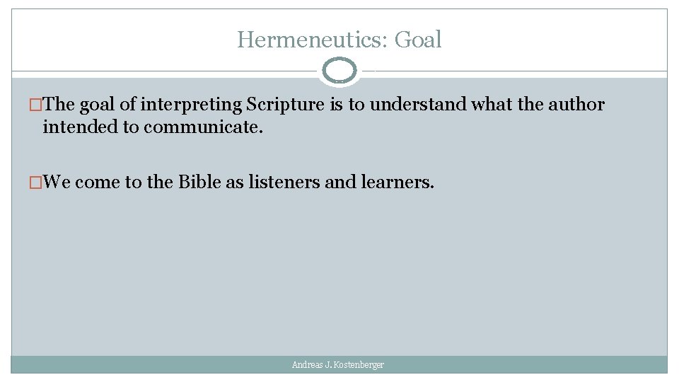 Hermeneutics: Goal �The goal of interpreting Scripture is to understand what the author intended