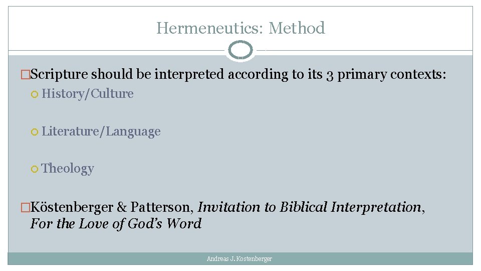 Hermeneutics: Method �Scripture should be interpreted according to its 3 primary contexts: History/Culture Literature/Language