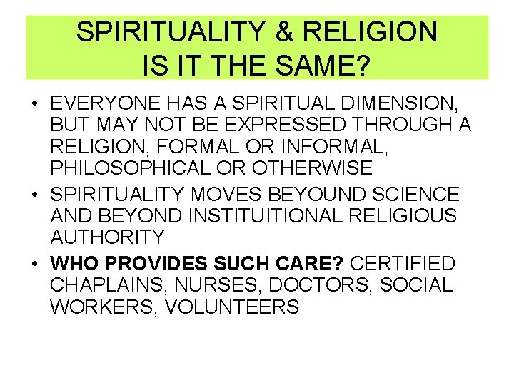 SPIRITUALITY & RELIGION IS IT THE SAME? • EVERYONE HAS A SPIRITUAL DIMENSION, BUT