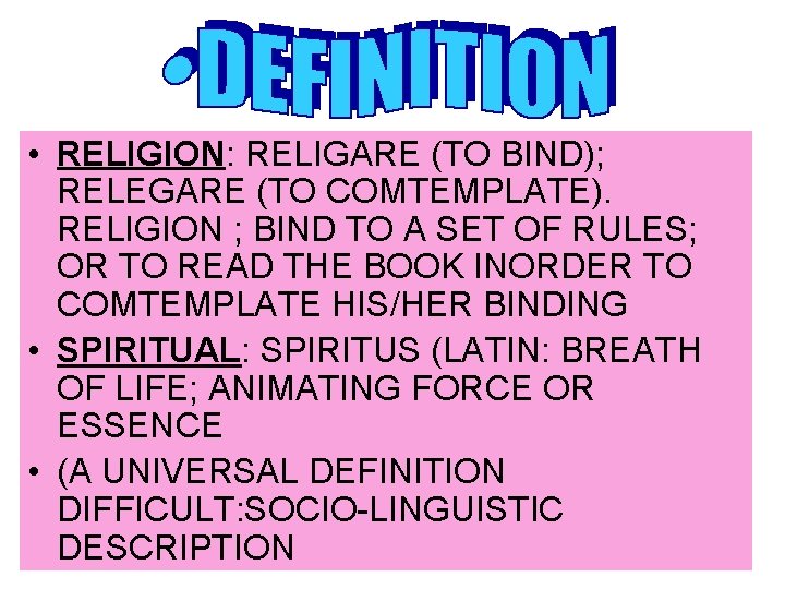  • RELIGION: RELIGARE (TO BIND); RELEGARE (TO COMTEMPLATE). RELIGION ; BIND TO A