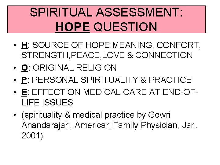 SPIRITUAL ASSESSMENT: HOPE QUESTION • H: SOURCE OF HOPE: MEANING, CONFORT, STRENGTH, PEACE, LOVE