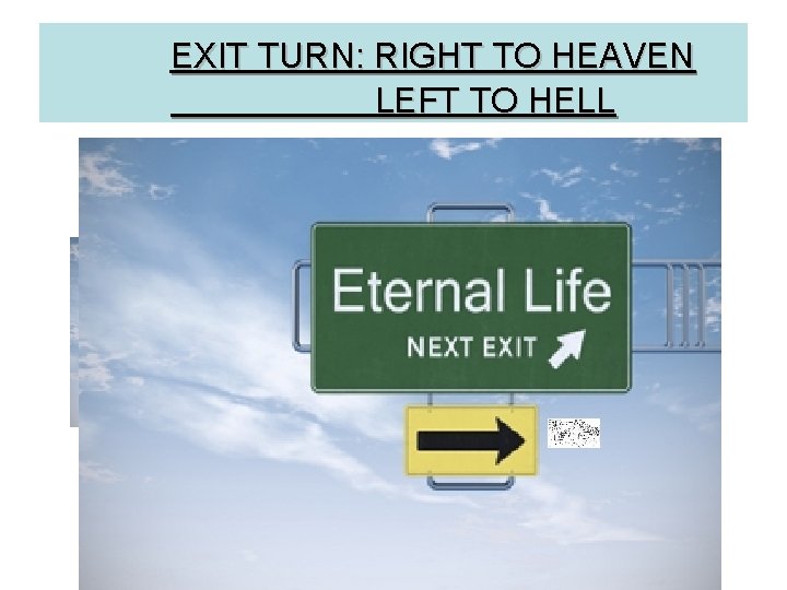 EXIT TURN: RIGHT TO HEAVEN LEFT TO HELL 