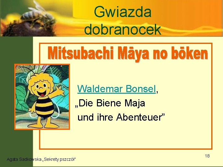 Gwiazda dobranocek Waldemar Bonsel, „Die Biene Maja und ihre Abenteuer” Agata Sadkowska „Sekrety pszczół”