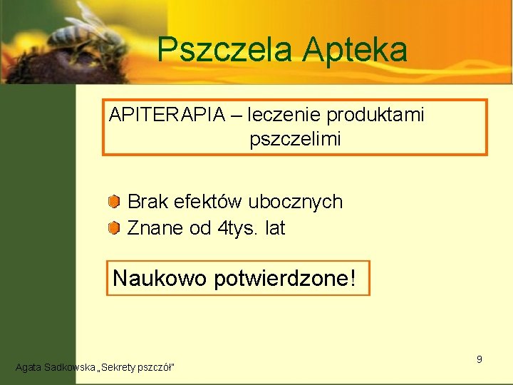 Pszczela Apteka APITERAPIA – leczenie produktami pszczelimi Brak efektów ubocznych Znane od 4 tys.