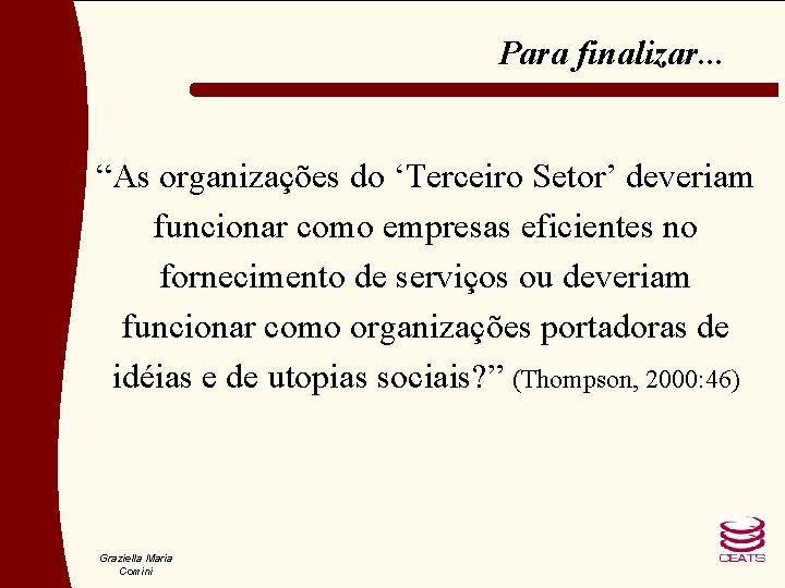 Para finalizar. . . “As organizações do ‘Terceiro Setor’ deveriam funcionar como empresas eficientes