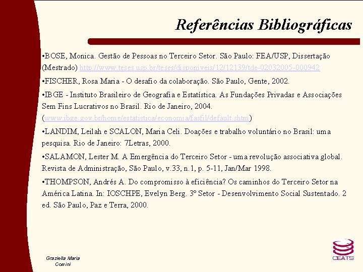 Referências Bibliográficas • BOSE, Monica. Gestão de Pessoas no Terceiro Setor. São Paulo: FEA/USP,