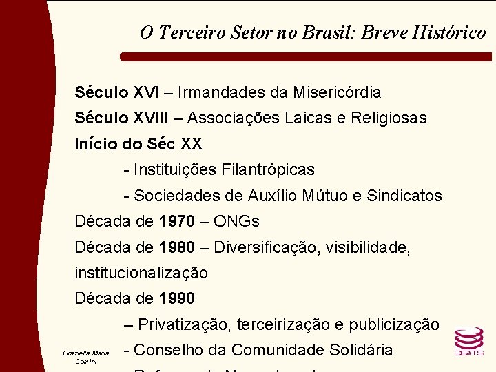 O Terceiro Setor no Brasil: Breve Histórico Século XVI – Irmandades da Misericórdia Século