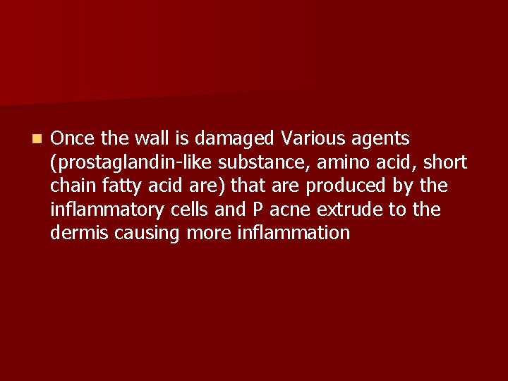 n Once the wall is damaged Various agents (prostaglandin-like substance, amino acid, short chain