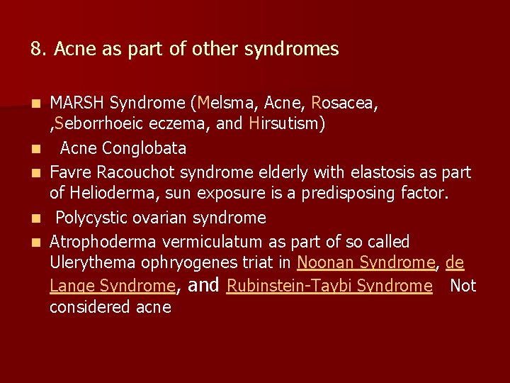 8. Acne as part of other syndromes n n n MARSH Syndrome (Melsma, Acne,