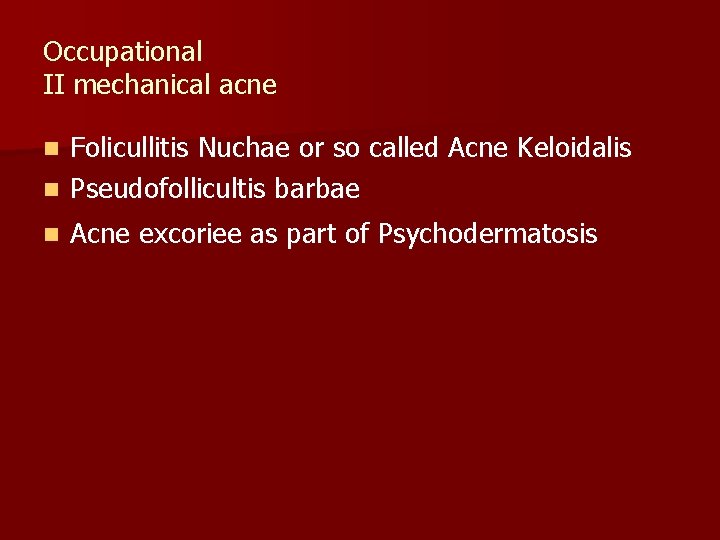 Occupational II mechanical acne Folicullitis Nuchae or so called Acne Keloidalis n Pseudofollicultis barbae