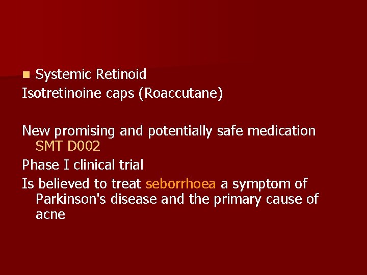 Systemic Retinoid Isotretinoine caps (Roaccutane) n New promising and potentially safe medication SMT D