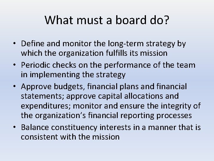 What must a board do? • Define and monitor the long-term strategy by which