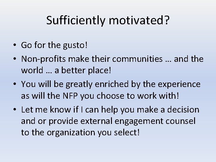 Sufficiently motivated? • Go for the gusto! • Non-profits make their communities … and